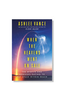 When The Heavens Went On Sale: The Misfits and Geniuses Racing to Put Space Within Reach by Ashlee Vance