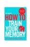 How To Train Your Memory by Phil Chambers