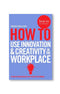 How To Use Innovation and Creativity in the Workplace by Patrick Collister