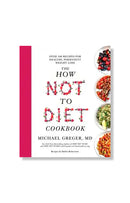 The How Not To Diet Cookbook by Michael Greger MD