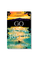 Go As A River by Shelley Read