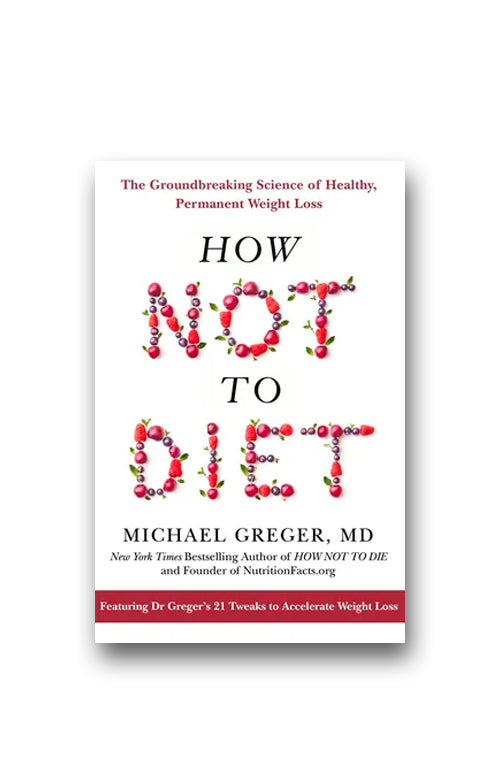 The How Not to Diet by Michael Greger MD