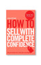 How To Sell With Complete Confidence by Gavin Presman