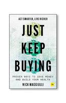 Just Keep Buying: Proven Ways to Save Money and Build Your Wealth by Nick Maggiulli