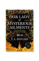 Our Lady of Mysterious Ailments by T. L. Huchu
