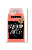The Knackered Mother's Wine Guide by Helen McGinn