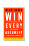Win Every Argument, The Art of Debating, Persuading, and Public Speaking by Mehdi Hasan